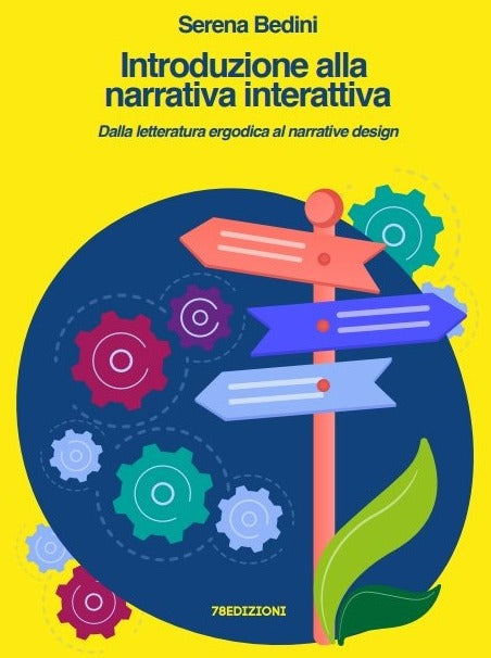 Serena Bedini - Introduzione alla narrativa interattiva. Dalla letteratura ergodica al narrative design
