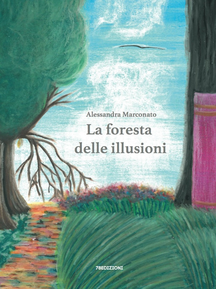 Alessandra Marconato - La foresta delle illusioni - 78edizioni