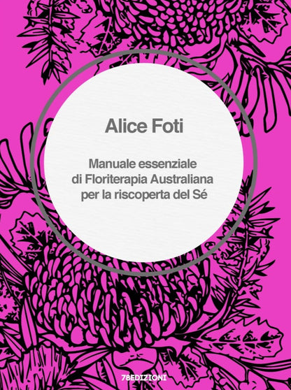 Alice Foti - Manuale essenziale di floriterapia australiana - 78edizioni